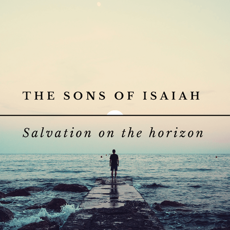 The Sons of Isaiah – Part 5