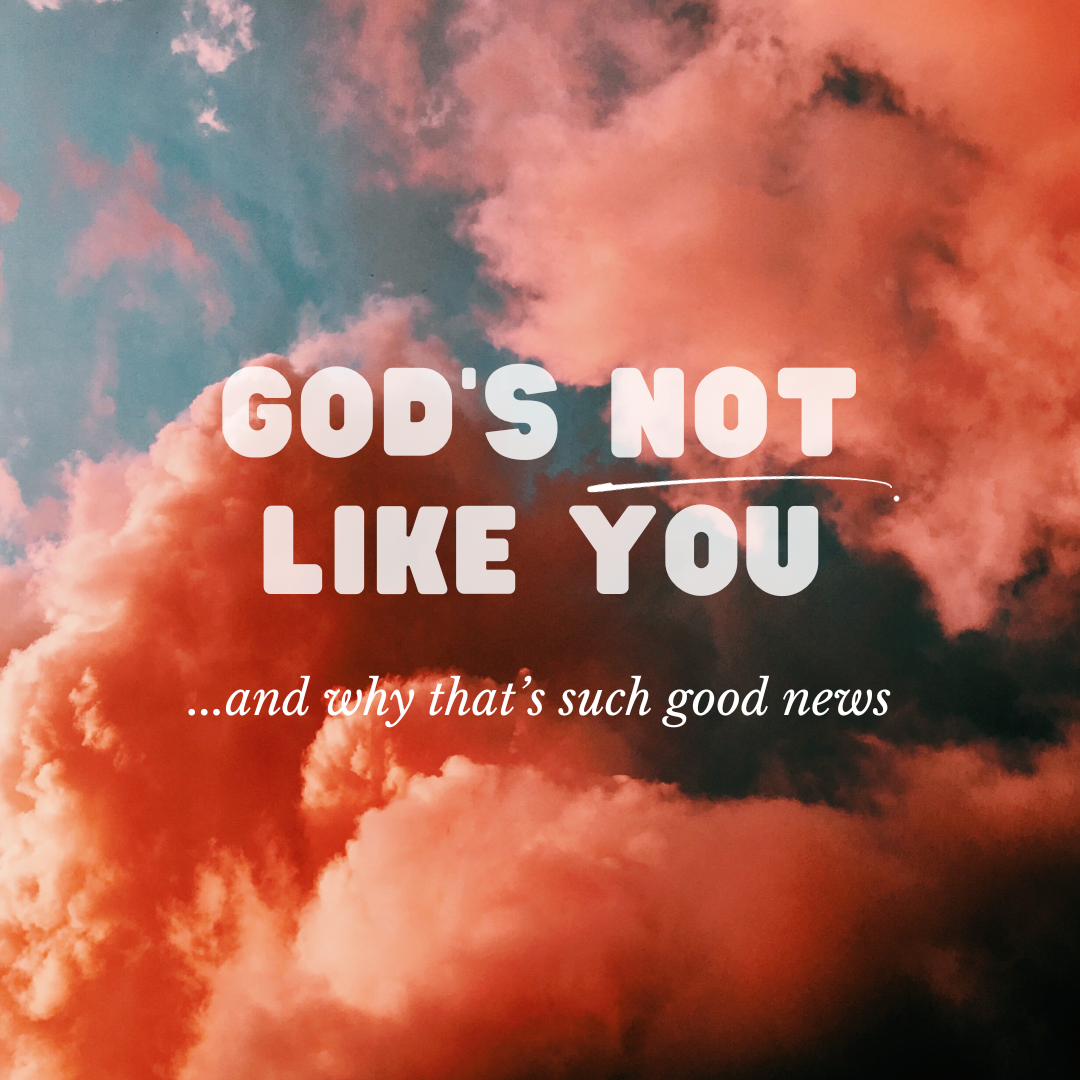 Even when God is like us… He’s still not like us…